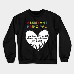 assistant principal if you think my hands are full you should see my heart-assistant principal gift Crewneck Sweatshirt